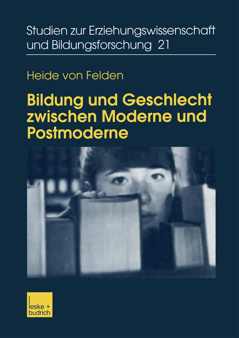 Bildung und Geschlecht zwischen Moderne und Postmoderne: Zur Verknpfung von Bildungs, Biographie und Genderforschung (Studien ,Used