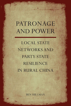 Patronage And Power: Local State Networks And Partystate Resilience In Rural China,Used