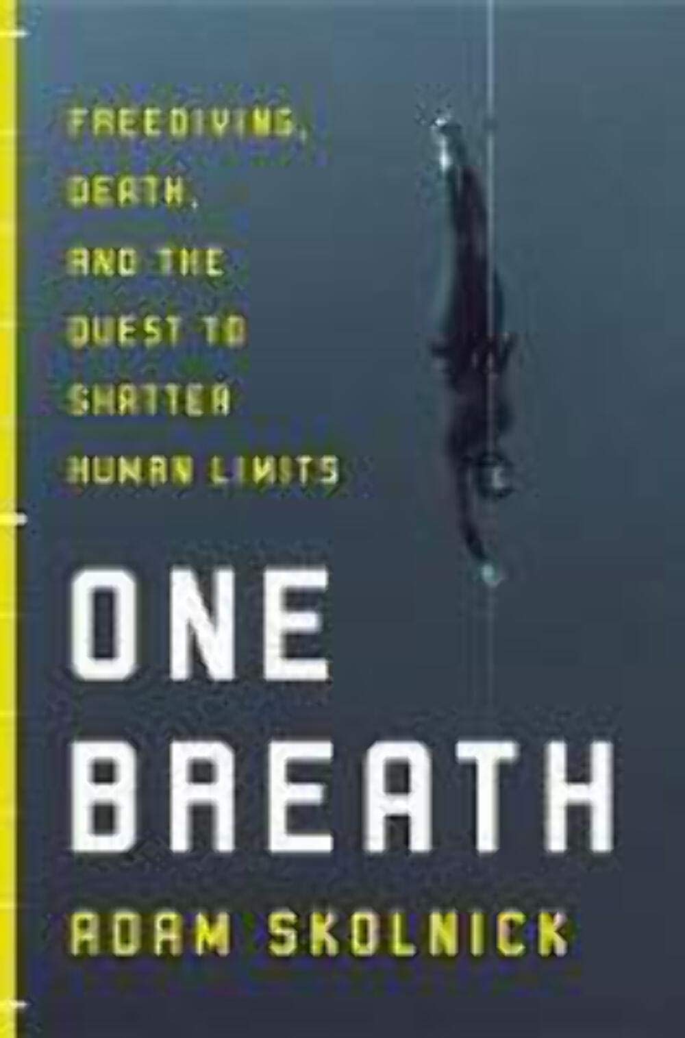 One Breath: Freediving, Death, And The Quest To Shatter Human Limits,New