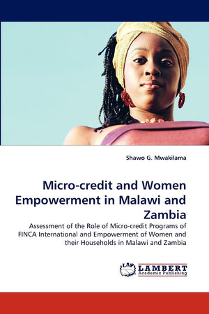 Microcredit and Women Empowerment in Malawi and Zambia: Assessment of the Role of Microcredit Programs of FINCA International ,Used