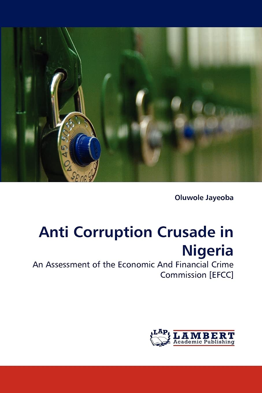 Anti Corruption Crusade in Nigeria: An Assessment of the Economic And Financial Crime Commission [EFCC],Used