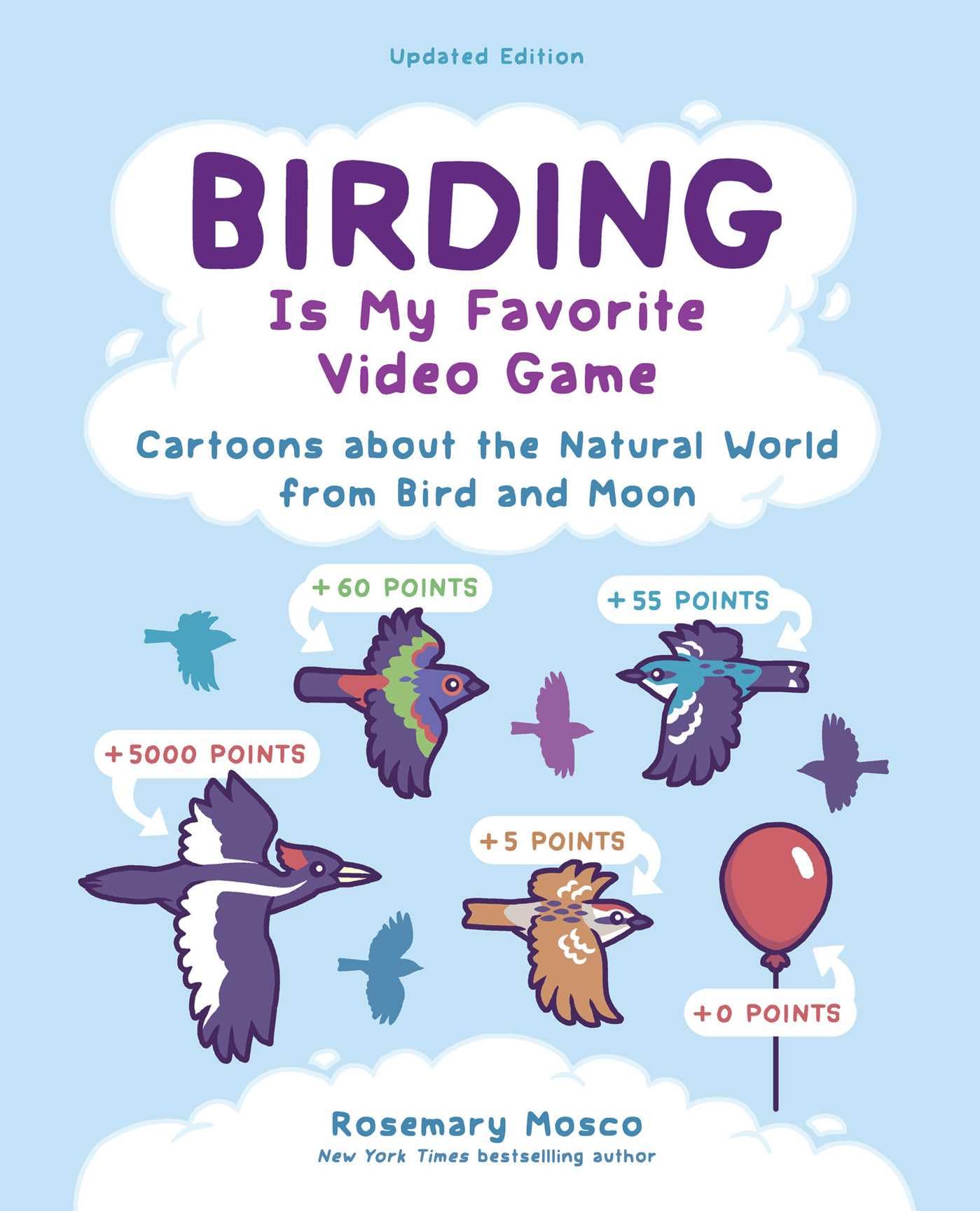 Birding Is My Favorite Video Game: Cartoons About The Natural World From Bird And Moon, Updated Edition (Volume 1)