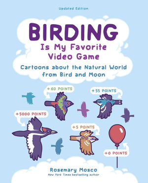 Birding Is My Favorite Video Game: Cartoons About The Natural World From Bird And Moon, Updated Edition (Volume 1)