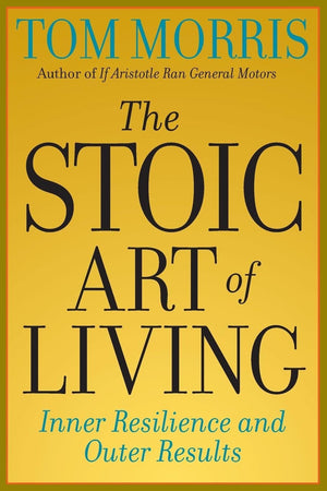 The Stoic Art of Living: Inner Resilience and Outer Results,Used