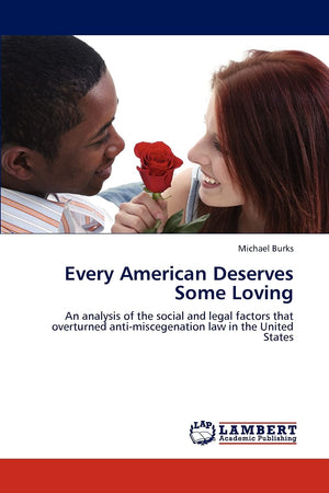 Every American Deserves Some Loving: An analysis of the social and legal factors that overturned antimiscegenation law in the U,Used