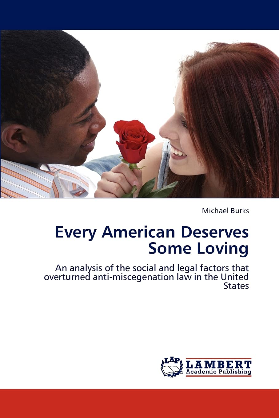 Every American Deserves Some Loving: An analysis of the social and legal factors that overturned antimiscegenation law in the U,Used