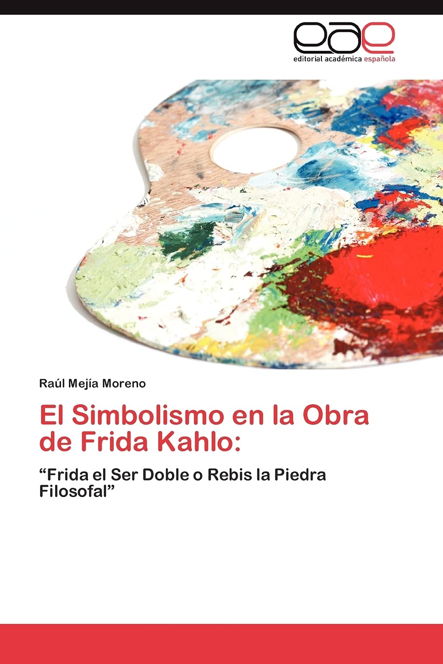 El Simbolismo en la Obra de Frida Kahlo:: Frida el Ser Doble o Rebis la Piedra Filosofal (Spanish Edition),Used