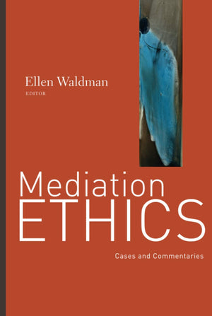 Mediation Ethics: Cases And Commentaries