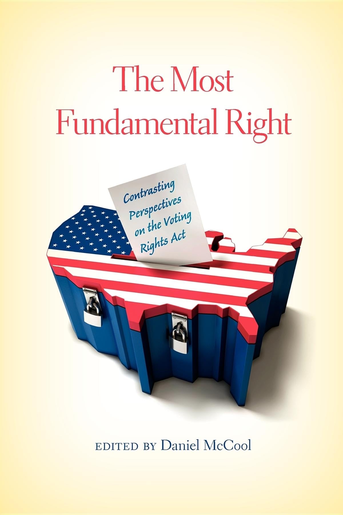 The Most Fundamental Right: Contrasting Perspectives on the Voting Rights Act,Used