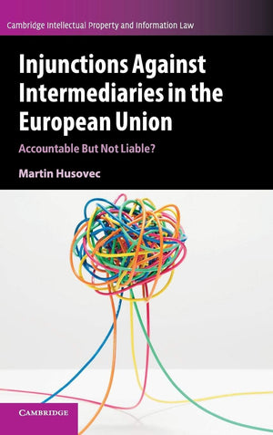 Injunctions against Intermediaries in the European Union: Accountable but Not Liable? (Cambridge Intellectual Property and Infor,Used