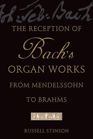 The Reception Of Bach'S Organ Works From Mendelssohn To Brahms