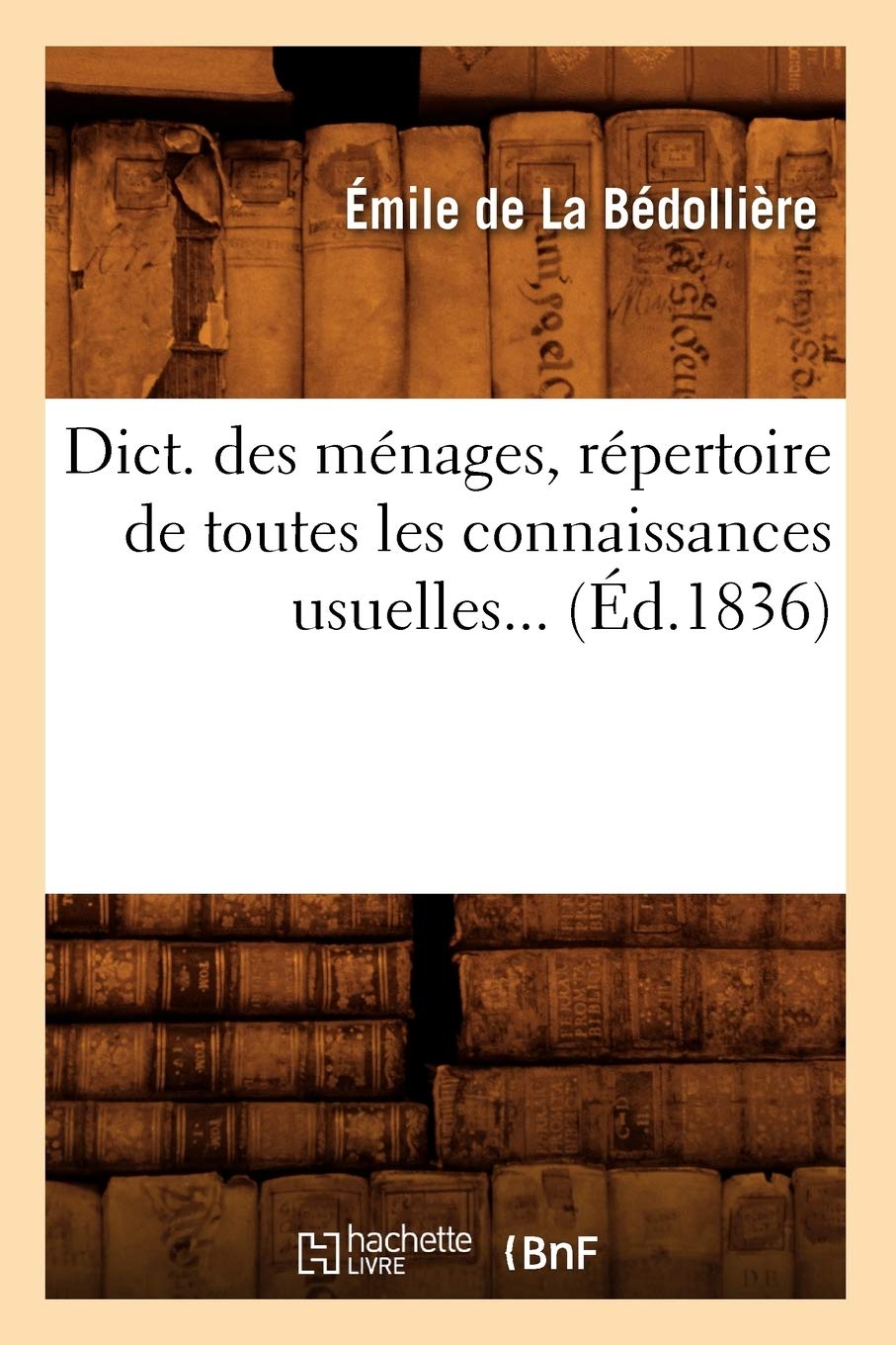 Dict. Des Mnages, Rpertoire De Toutes Les Connaissances Usuelles (D.1836) (Savoirs Et Traditions) (French Edition),New