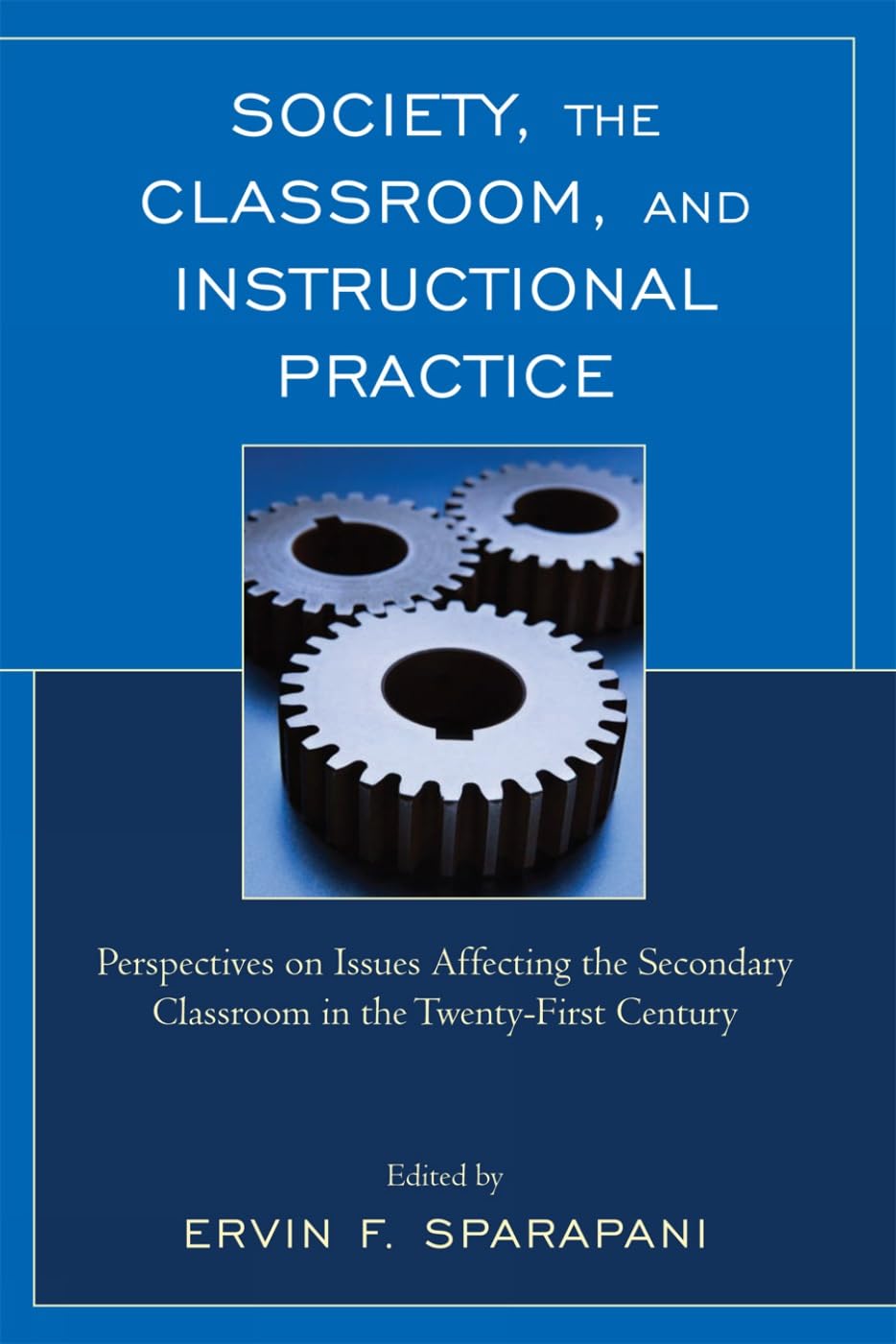Society, the Classroom, and Instructional Practice: Perspectives on Issues Affecting the Secondary Classroom in the 21st Century,New