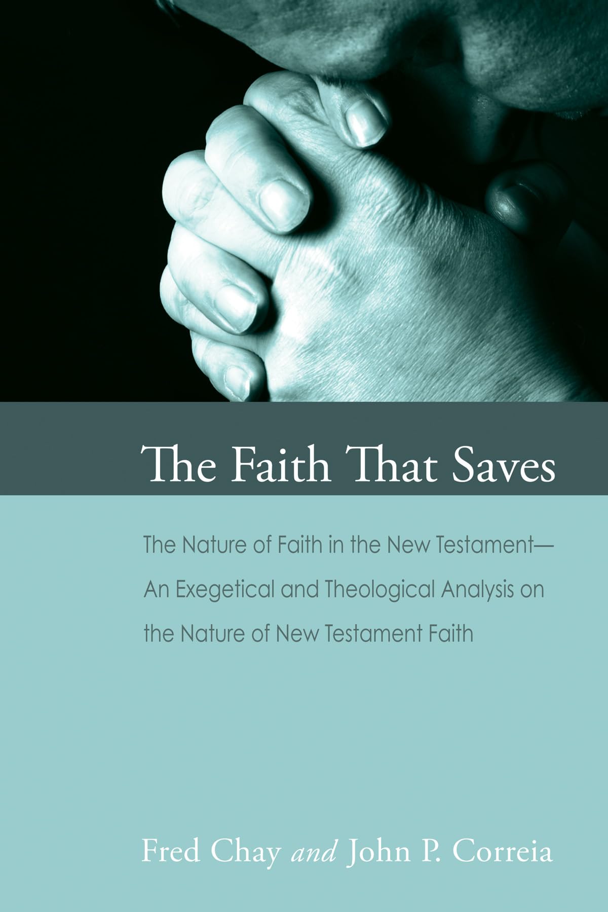 The Faith That Saves: The Nature Of Faith In The New Testamentan Exegetical And Theological Analysis On The Nature Of New Testa,Used