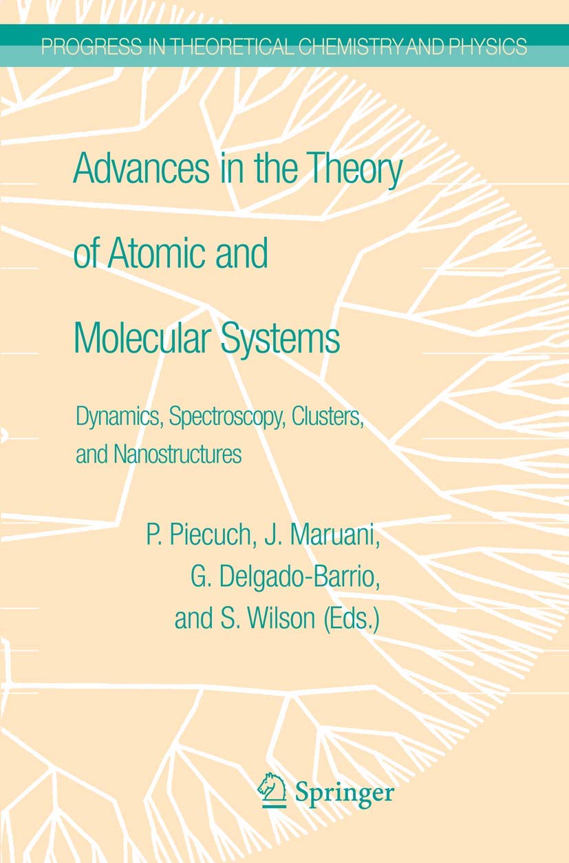 Advances in the Theory of Atomic and Molecular Systems: Dynamics, Spectroscopy, Clusters, and Nanostructures (Progress in Theore,Used