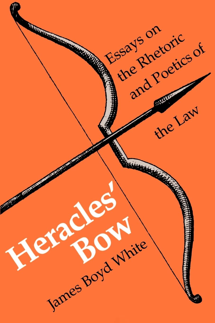 Heracles' Bow: Essays On The Rhetoric & Poetics Of The Law (Rhetoric of the Human Sciences),New