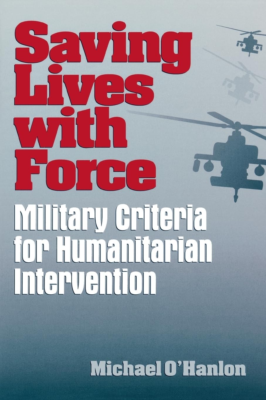 Saving Lives With Force: Military Criteria For Humanitarian Intervention (Brookings Studies In Foreign Policy),Used