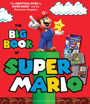 The Big Book Of Super Mario: The Unofficial Guide To Super Mario And The Mushroom Kingdom,New
