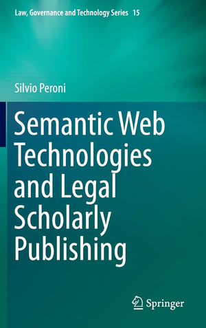 Semantic Web Technologies and Legal Scholarly Publishing (Law, Governance and Technology Series, 15),New