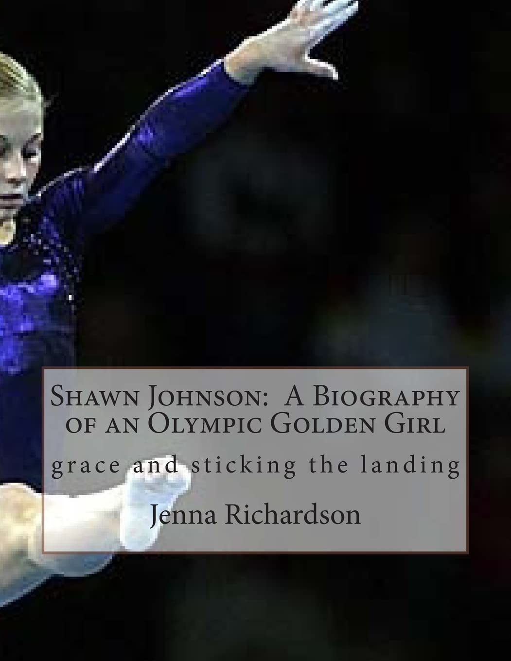 Shawn Johnson: A Biography Of An Olympic Golden Girl,Used