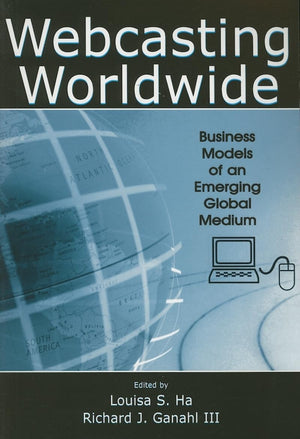 Webcasting Worldwide: Business Models Of An Emerging Global Medium (Media Management And Economics Series),New