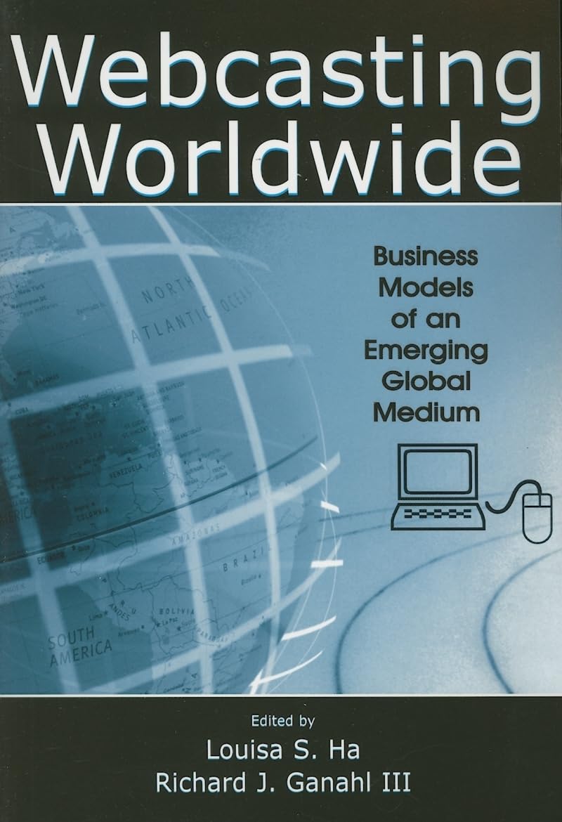 Webcasting Worldwide: Business Models Of An Emerging Global Medium (Media Management And Economics Series),New