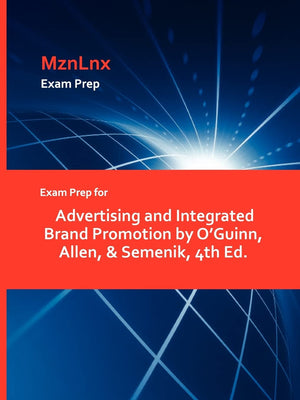 Exam Prep For Advertising And Integrated Brand Promotion By O'Guinn, Allen, & Semenik, 4Th Ed.,Used
