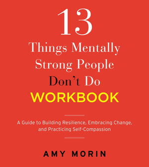 13 Things Mentally Strong People Don'T Do Workbook: A Guide To Building Resilience, Embracing Change, And Practicing Selfcompas,Used