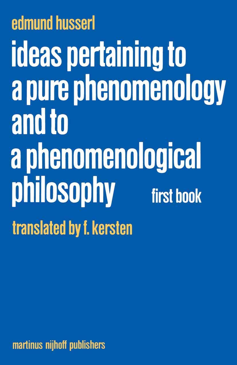 Ideas Pertaining to a Pure Phenomenology and to a Phenomenological Philosophy: First Book: General Introduction to a Pure Phenom,New