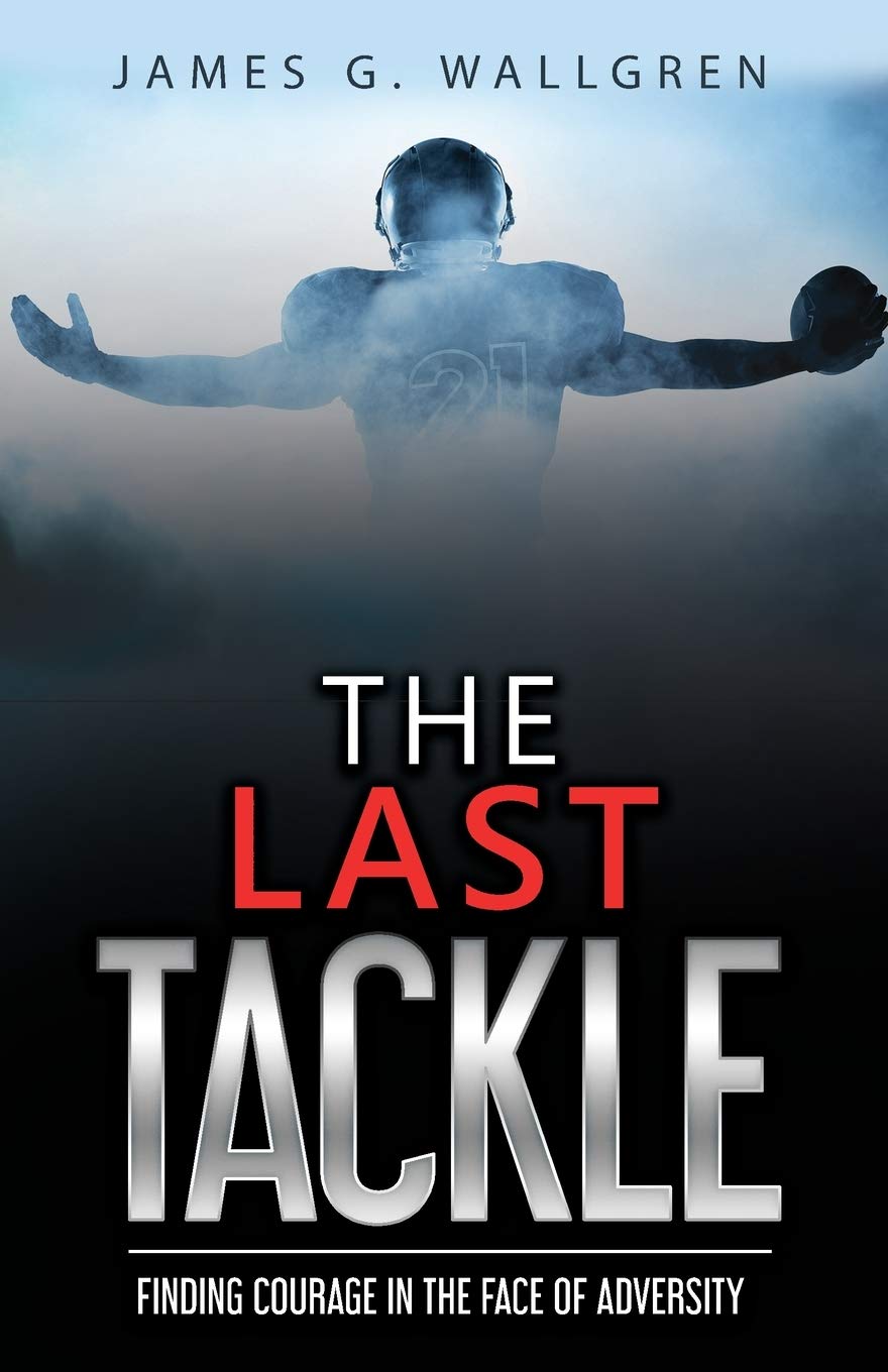 The Last Tackle: Finding Courage in the Face of Adversity,Used