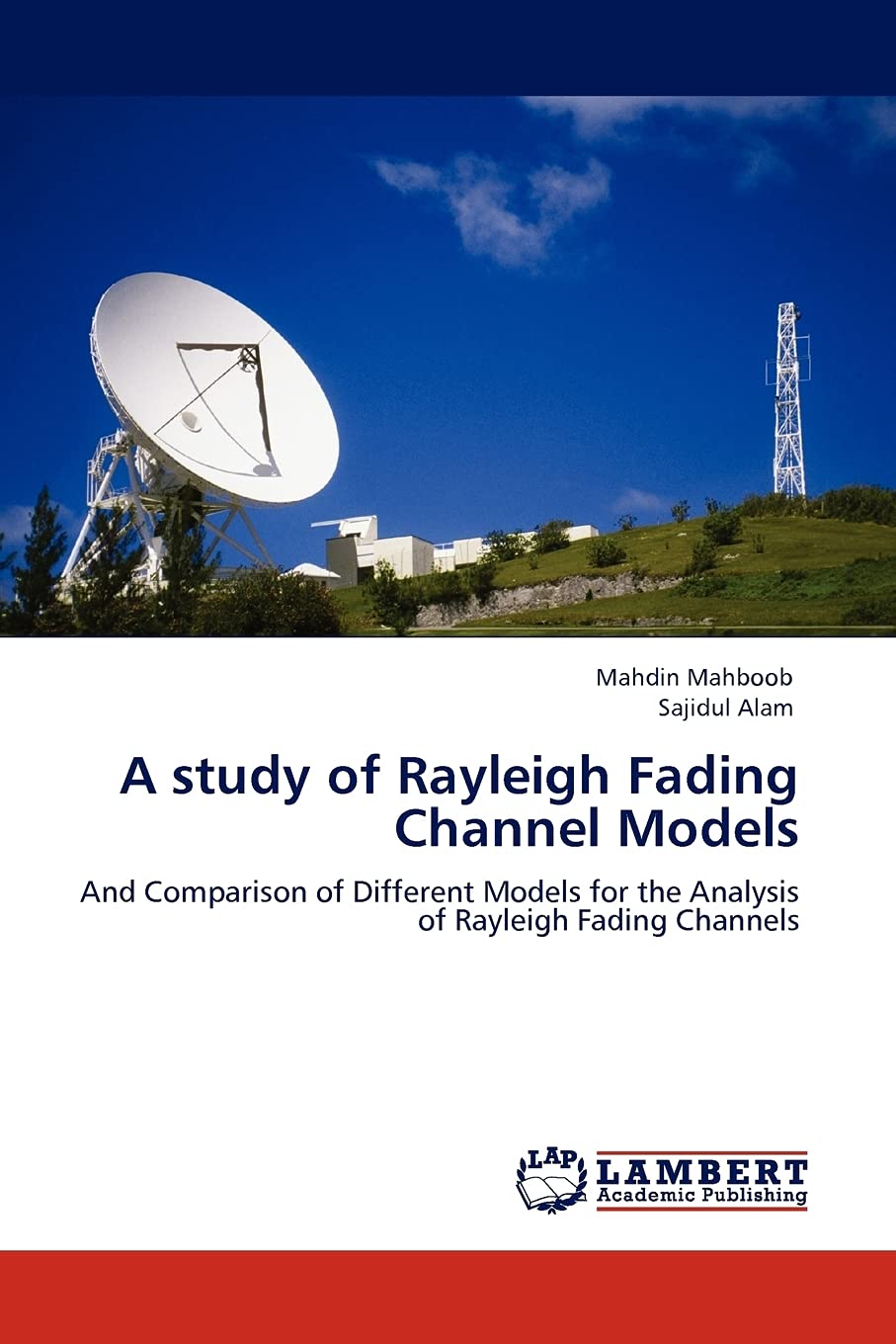 A study of Rayleigh Fading Channel Models: And Comparison of Different Models for the Analysis of Rayleigh Fading Channels,Used