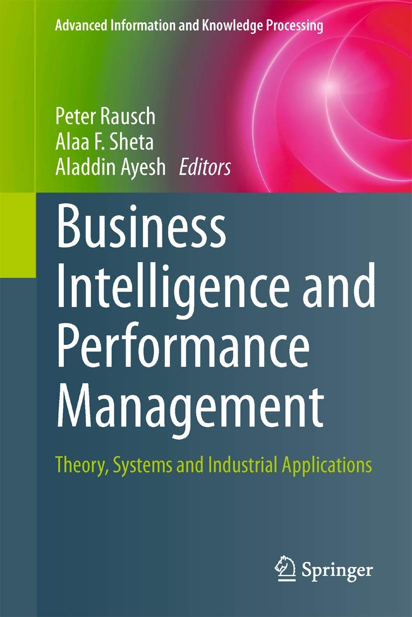 Business Intelligence And Performance Management: Theory, Systems And Industrial Applications (Advanced Information And Knowledg,Used