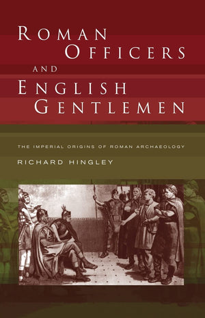 Roman Officers and English Gentlemen: The Imperial Origins of Roman Archaeology,Used