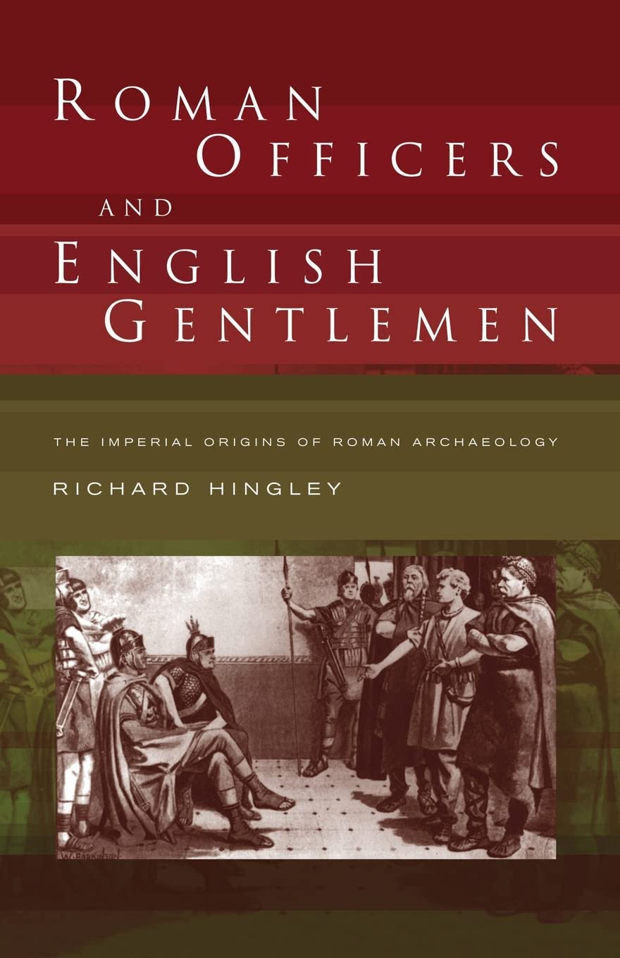 Roman Officers and English Gentlemen: The Imperial Origins of Roman Archaeology,Used