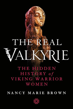 The Real Valkyrie: The Hidden History Of Viking Warrior Women