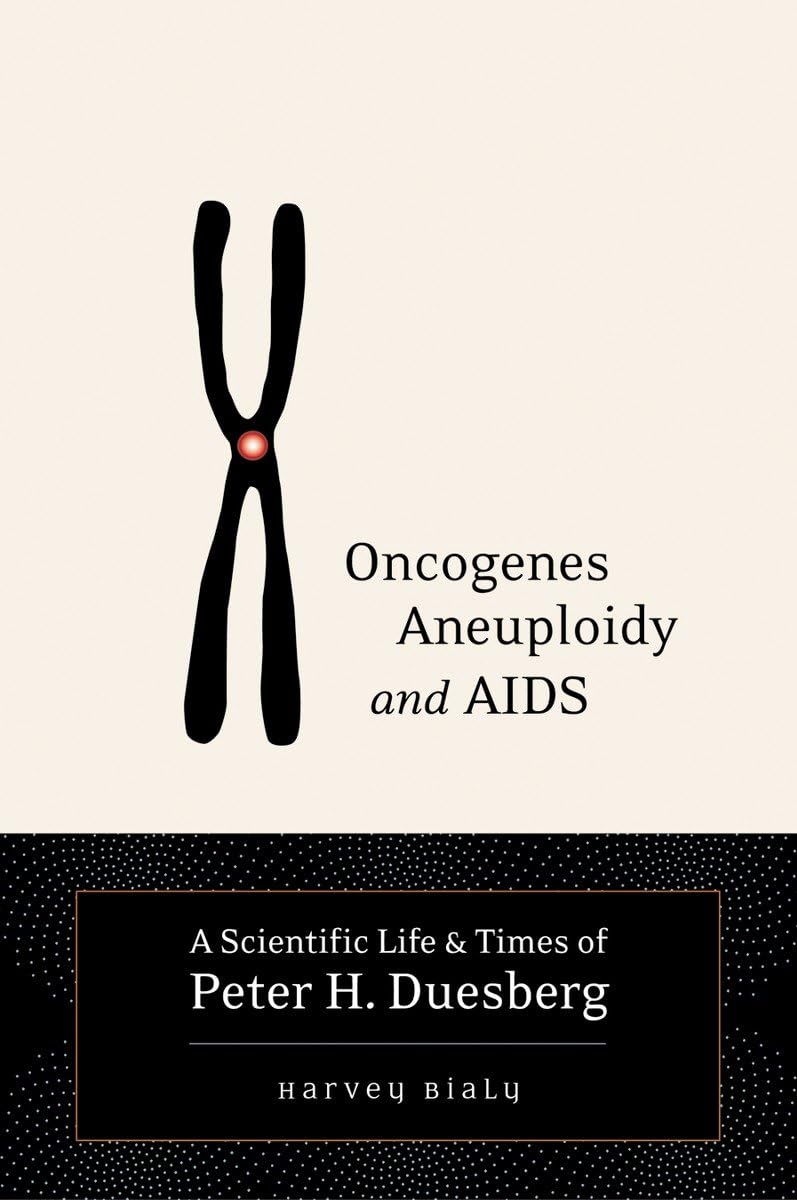 Oncogenes, Aneuploidy, and AIDS: A Scientific Life & Times of Peter H. Duesberg,Used