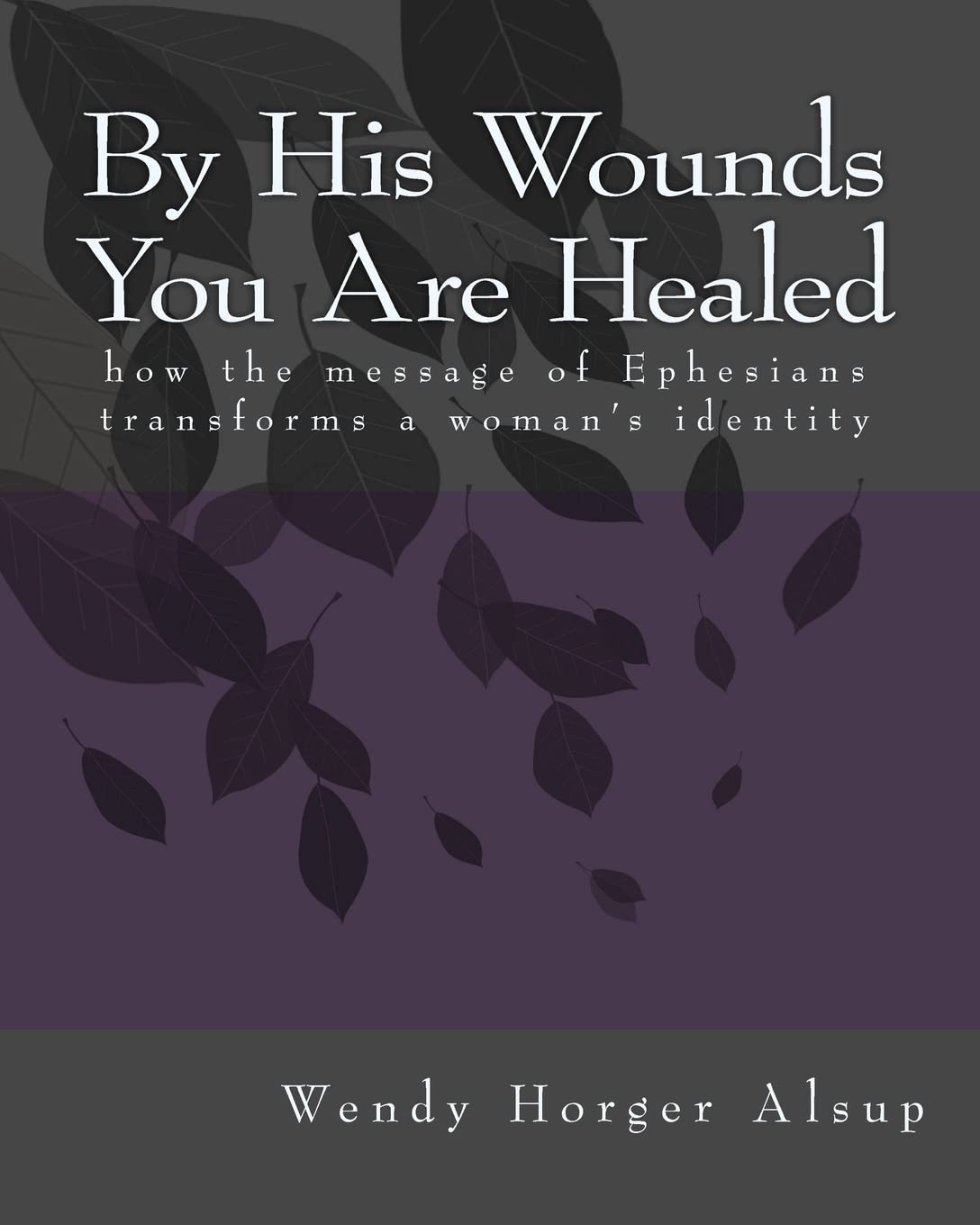 By His Wounds You are Healed: How the Message of Ephesians Transforms a Woman's Identity,Used