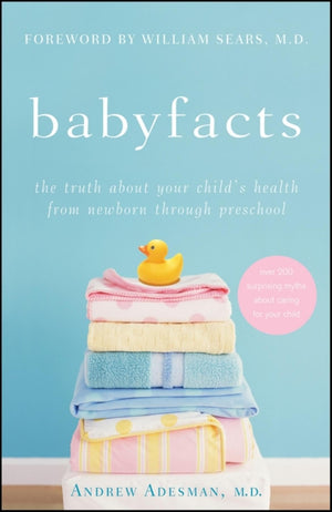 Baby Facts: The Truth about Your Child's Health from Newborn through Preschool,Used