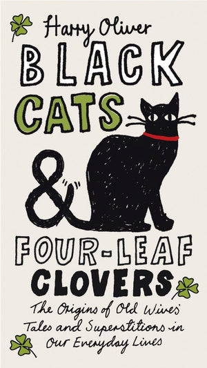 Black Cats & FourLeaf Clovers: The Origins of Old Wives' Tales and Superstitions in Our Everyday Lives,Used