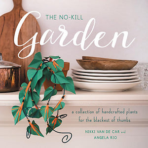 The Nokill Garden: A Collection Of Handcrafted Plants For The Blackest Of Thumbs