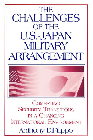 The Challenges of the USJapan Military Arrangement: Competing Security Transitions in a Changing International Environment,Used