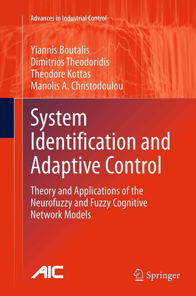 System Identification and Adaptive Control: Theory and Applications of the Neurofuzzy and Fuzzy Cognitive Network Models (Advanc,Used