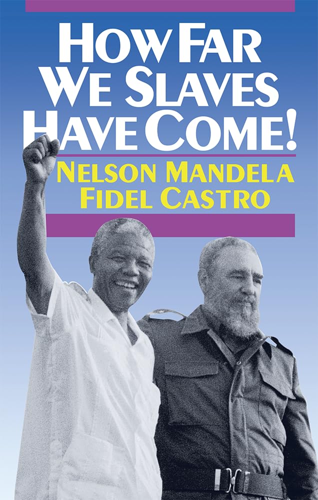 How Far We Slaves Have Come! South Africa and Cuba in Today's World (The Cuban Revolution in World Politics),Used