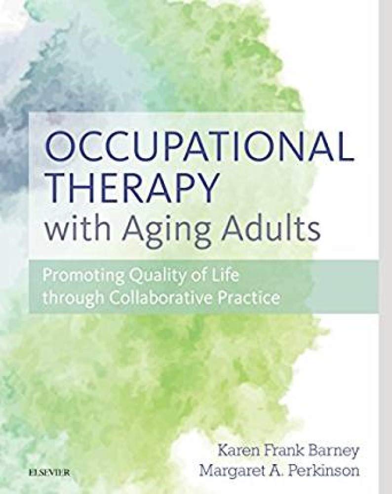 Occupational Therapy With Aging Adults: Promoting Quality Of Life Through Collaborative Practice,New