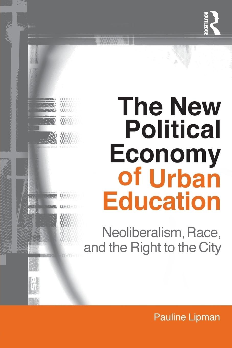 The New Political Economy of Urban Education (Critical Social Thought),New