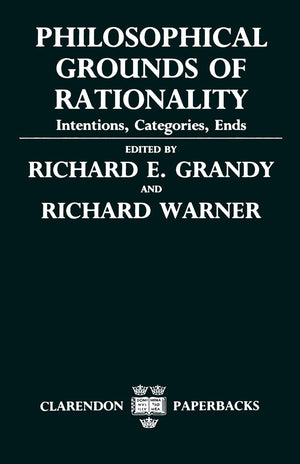 Philosophical Grounds of Rationality: Intentions, Categories, Ends (Clarendon Paperbacks),Used