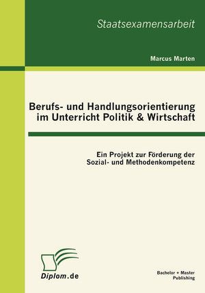 Berufs und Handlungsorientierung im Unterricht Politik & Wirtschaft: Ein Projekt zur Frderung der Sozial und Methodenkompetenz,Used