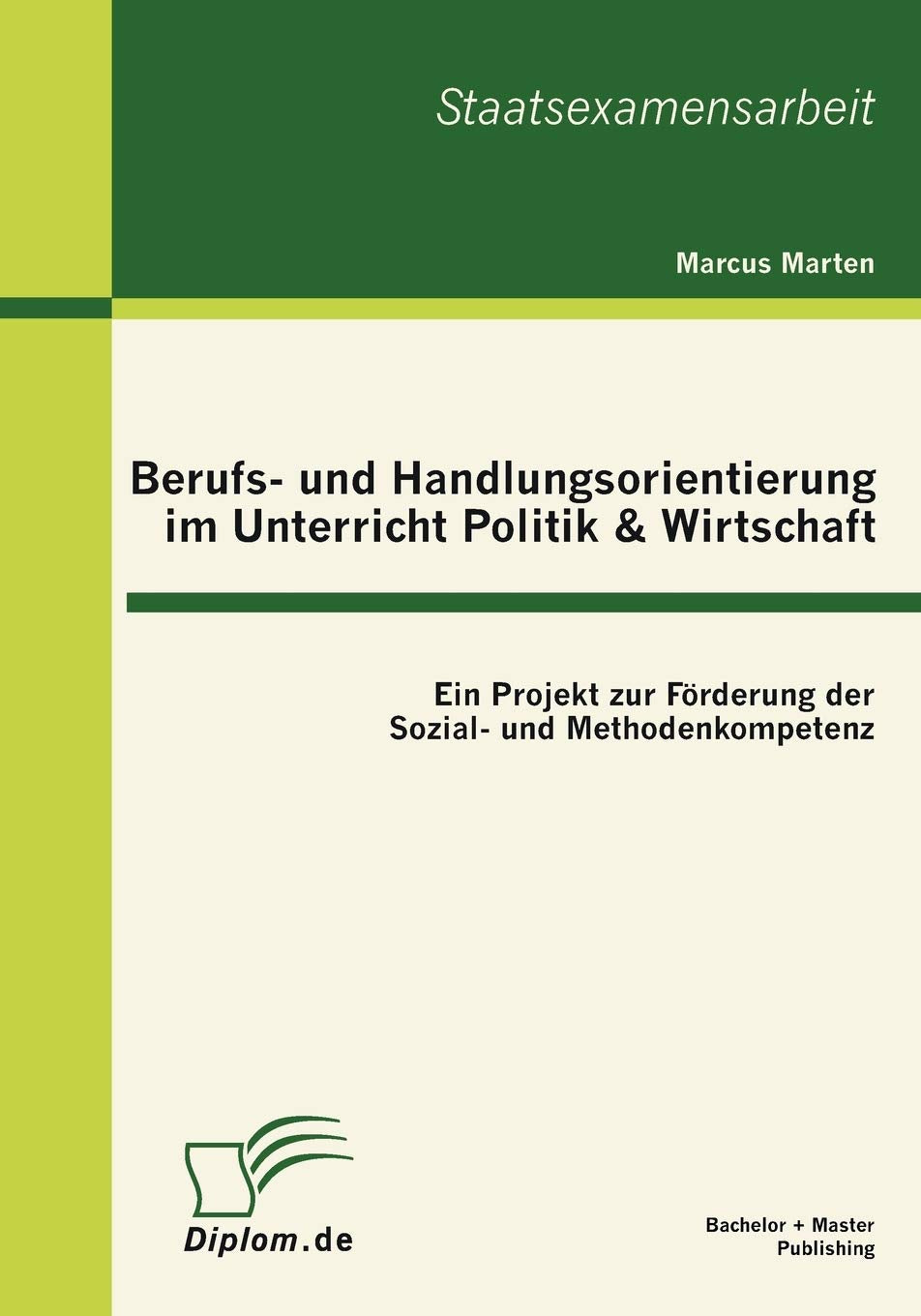 Berufs und Handlungsorientierung im Unterricht Politik & Wirtschaft: Ein Projekt zur Frderung der Sozial und Methodenkompetenz,Used