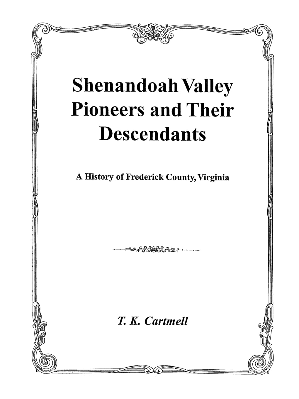 Shenandoah Valley Pioneers And Their Descendants : A History Of Frederick County, Virginia From Its Formation In 1738 To 1908 : ,Used