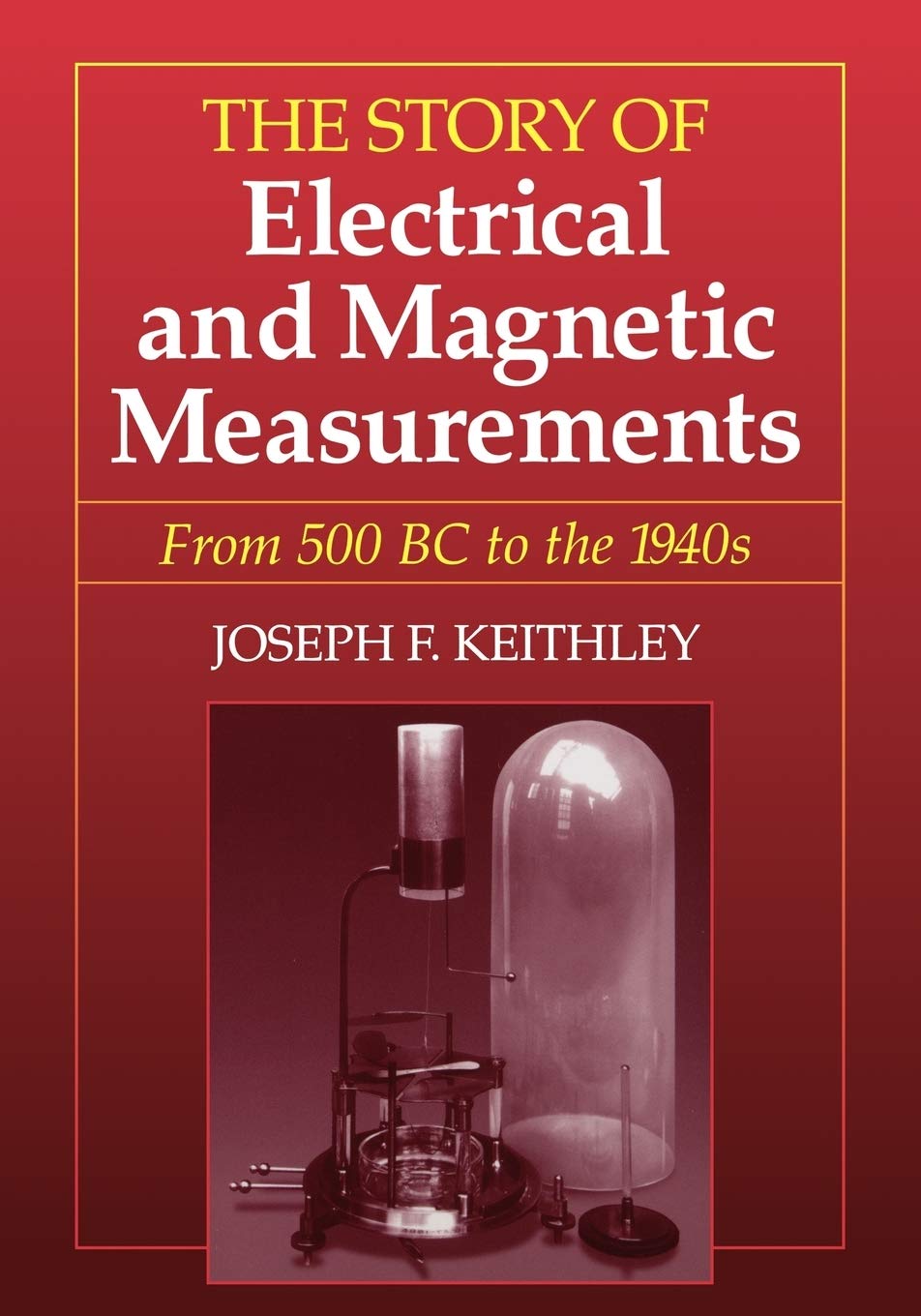 The Story of Electrical and Magnetic Measurements: From 500 BC to the 1940s,Used